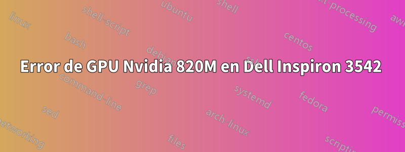 Error de GPU Nvidia 820M en Dell Inspiron 3542