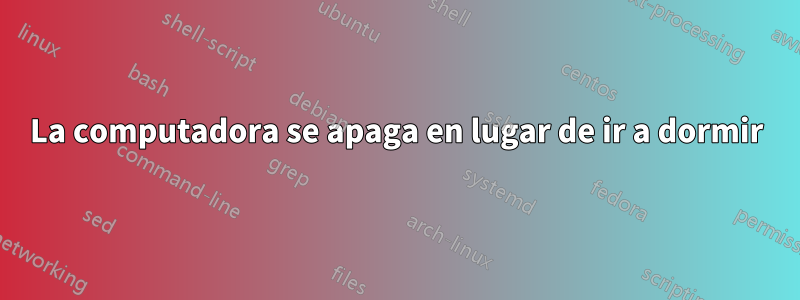 La computadora se apaga en lugar de ir a dormir