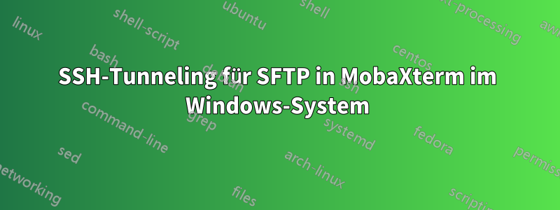 SSH-Tunneling für SFTP in MobaXterm im Windows-System