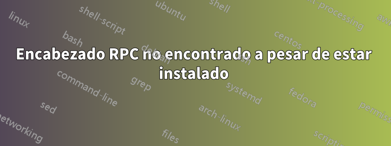 Encabezado RPC no encontrado a pesar de estar instalado