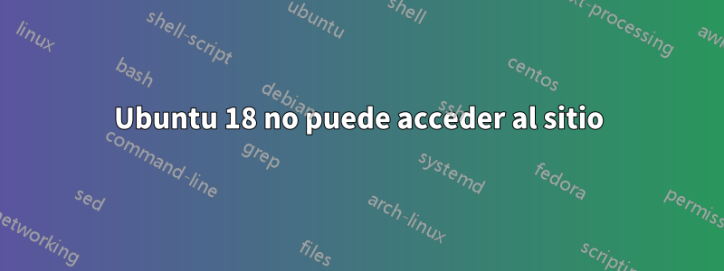 Ubuntu 18 no puede acceder al sitio