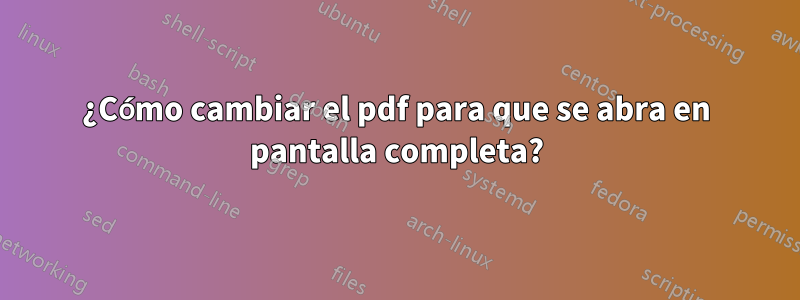 ¿Cómo cambiar el pdf para que se abra en pantalla completa?