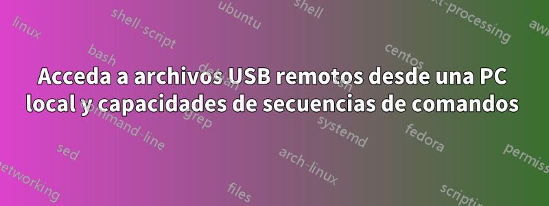 Acceda a archivos USB remotos desde una PC local y capacidades de secuencias de comandos