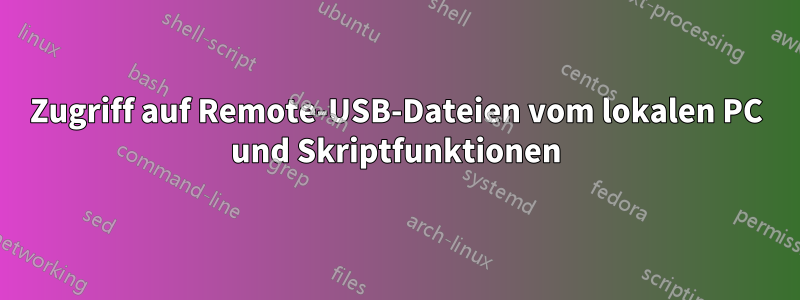 Zugriff auf Remote-USB-Dateien vom lokalen PC und Skriptfunktionen