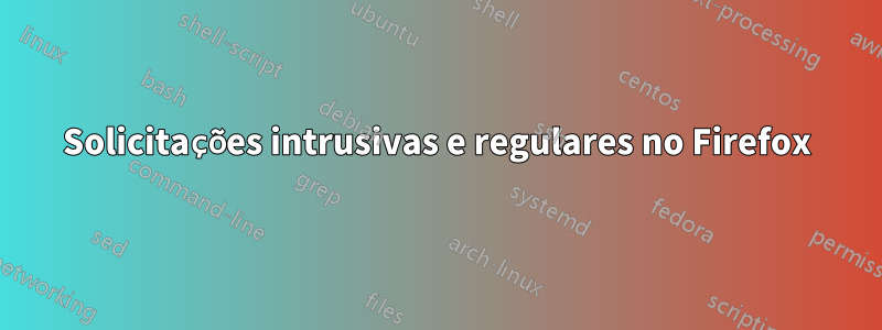 Solicitações intrusivas e regulares no Firefox