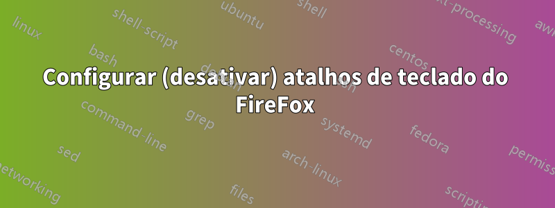 Configurar (desativar) atalhos de teclado do FireFox