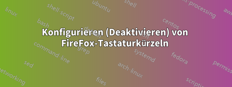 Konfigurieren (Deaktivieren) von FireFox-Tastaturkürzeln