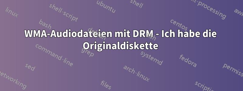 WMA-Audiodateien mit DRM - Ich habe die Originaldiskette