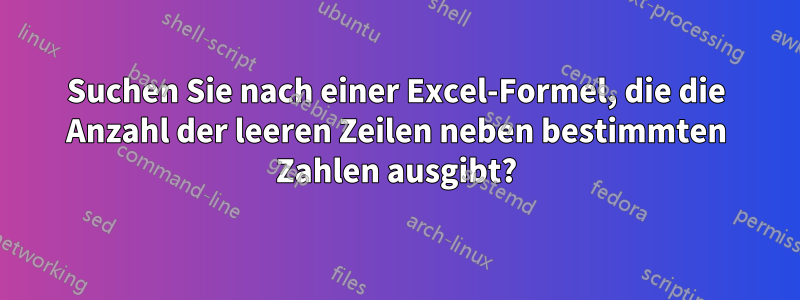 Suchen Sie nach einer Excel-Formel, die die Anzahl der leeren Zeilen neben bestimmten Zahlen ausgibt?