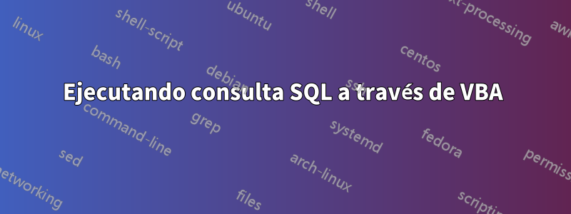 Ejecutando consulta SQL a través de VBA