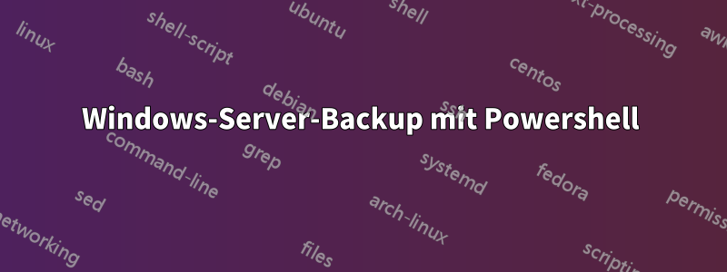 Windows-Server-Backup mit Powershell