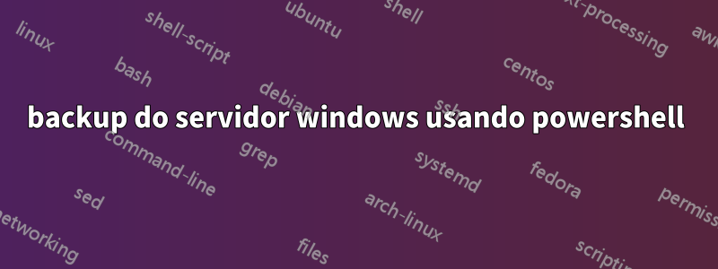 backup do servidor windows usando powershell