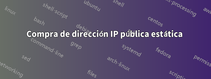 Compra de dirección IP pública estática