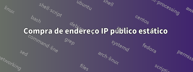 Compra de endereço IP público estático