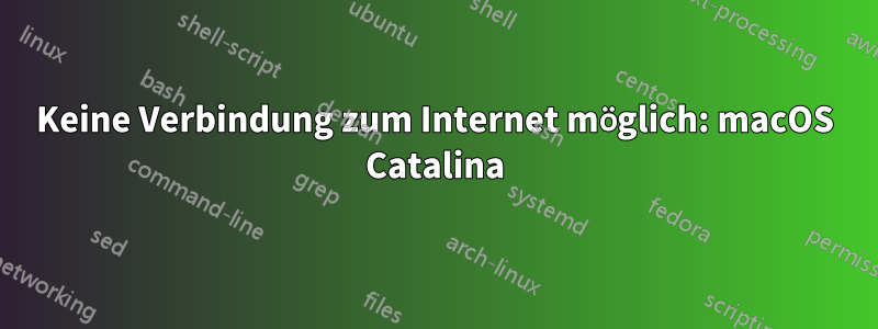 Keine Verbindung zum Internet möglich: macOS Catalina