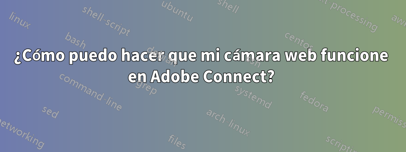 ¿Cómo puedo hacer que mi cámara web funcione en Adobe Connect?