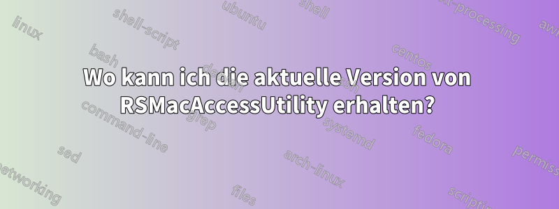 Wo kann ich die aktuelle Version von RSMacAccessUtility erhalten?