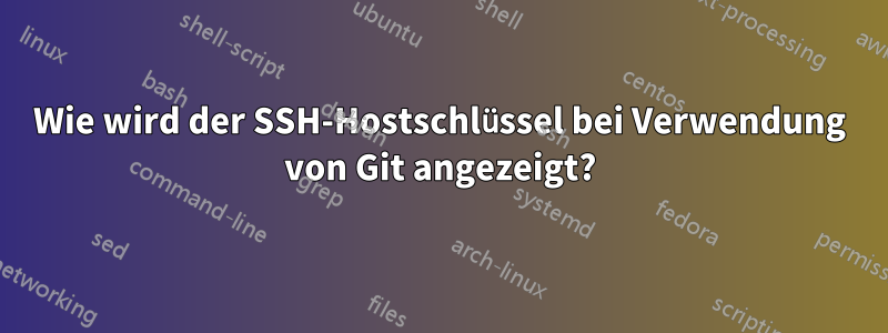 Wie wird der SSH-Hostschlüssel bei Verwendung von Git angezeigt?