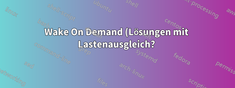 Wake On Demand (Lösungen mit Lastenausgleich?)