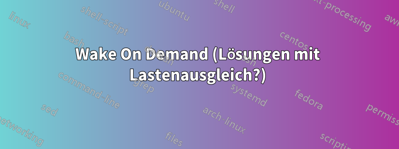 Wake On Demand (Lösungen mit Lastenausgleich?)