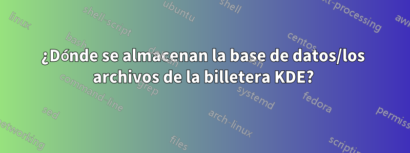 ¿Dónde se almacenan la base de datos/los archivos de la billetera KDE?