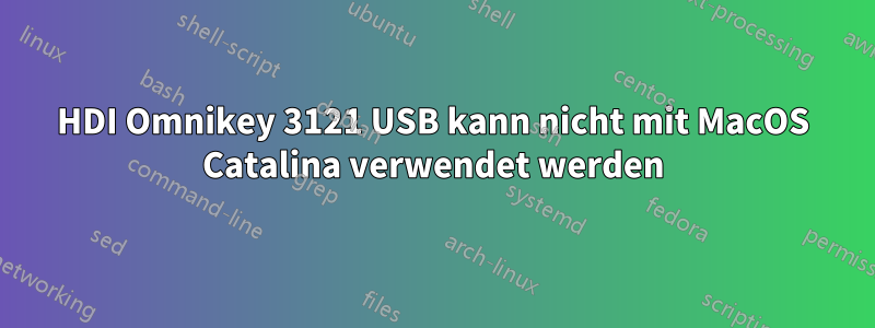 HDI Omnikey 3121 USB kann nicht mit MacOS Catalina verwendet werden