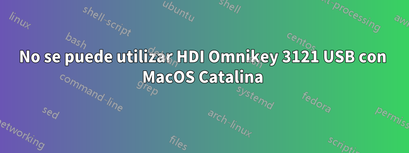 No se puede utilizar HDI Omnikey 3121 USB con MacOS Catalina