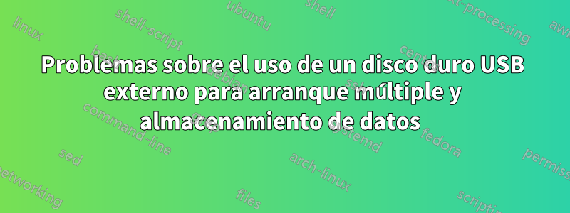 Problemas sobre el uso de un disco duro USB externo para arranque múltiple y almacenamiento de datos 