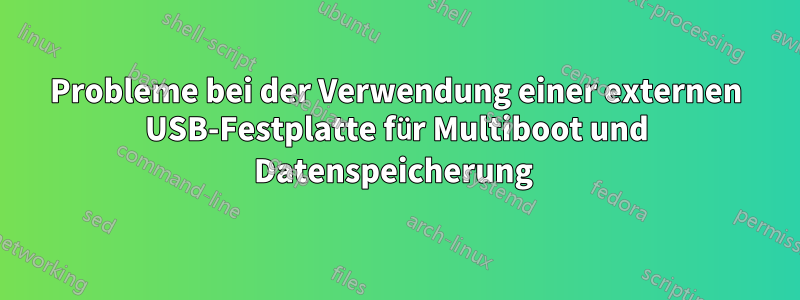 Probleme bei der Verwendung einer externen USB-Festplatte für Multiboot und Datenspeicherung 