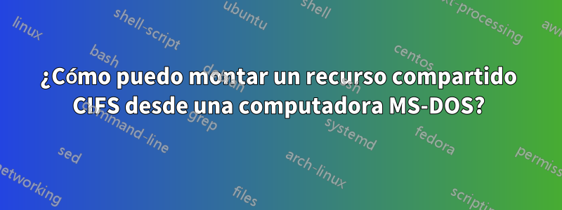 ¿Cómo puedo montar un recurso compartido CIFS desde una computadora MS-DOS?