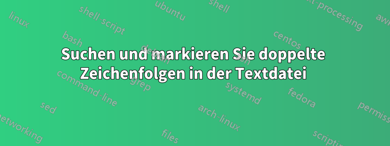 Suchen und markieren Sie doppelte Zeichenfolgen in der Textdatei