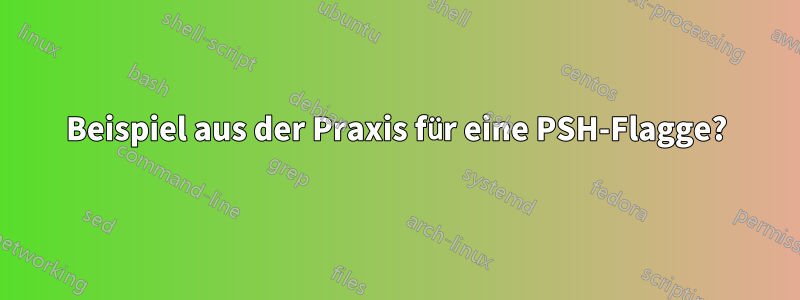 Beispiel aus der Praxis für eine PSH-Flagge?