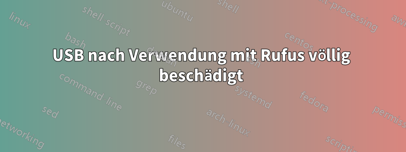 USB nach Verwendung mit Rufus völlig beschädigt