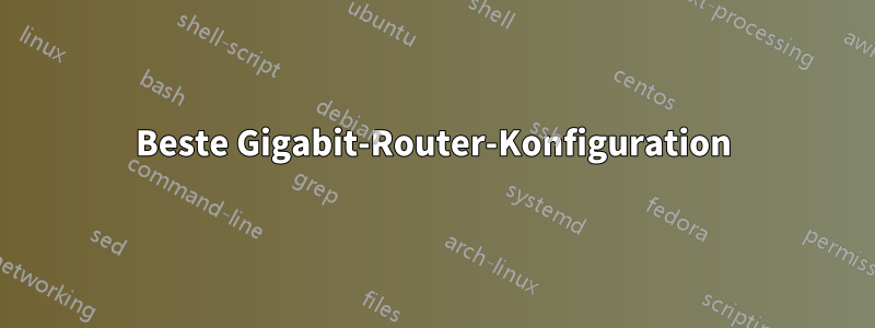 Beste Gigabit-Router-Konfiguration