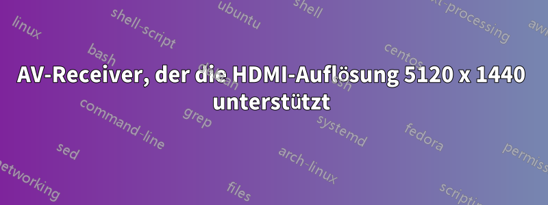 AV-Receiver, der die HDMI-Auflösung 5120 x 1440 unterstützt