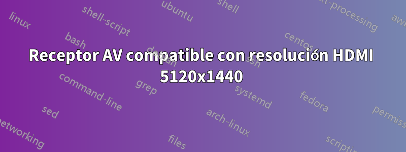 Receptor AV compatible con resolución HDMI 5120x1440