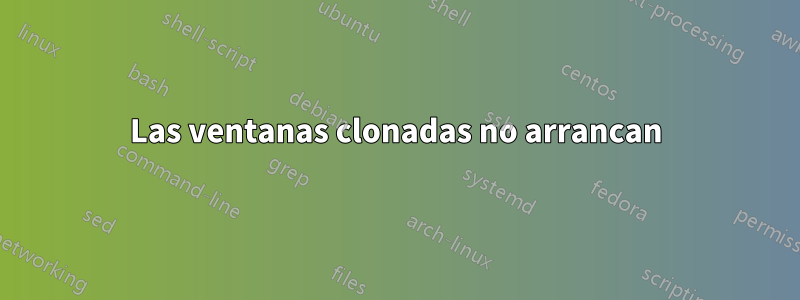 Las ventanas clonadas no arrancan