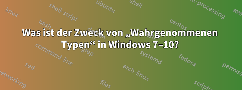 Was ist der Zweck von „Wahrgenommenen Typen“ in Windows 7–10?