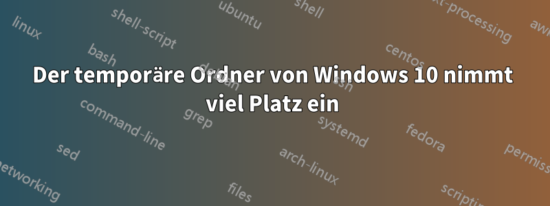 Der temporäre Ordner von Windows 10 nimmt viel Platz ein