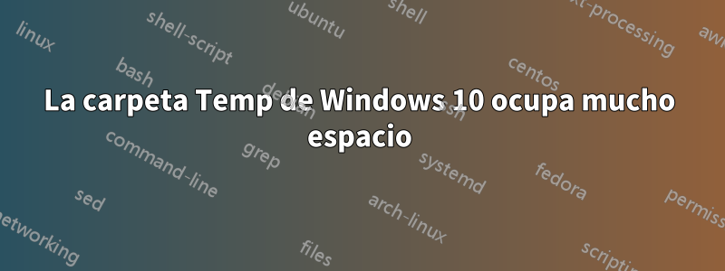 La carpeta Temp de Windows 10 ocupa mucho espacio