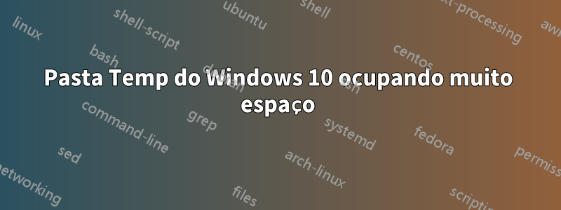 Pasta Temp do Windows 10 ocupando muito espaço