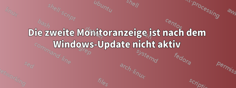 Die zweite Monitoranzeige ist nach dem Windows-Update nicht aktiv