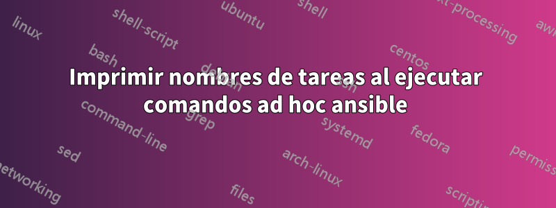 Imprimir nombres de tareas al ejecutar comandos ad hoc ansible