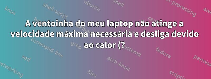 A ventoinha do meu laptop não atinge a velocidade máxima necessária e desliga devido ao calor (?) Durante o jogo. Estou desconfiado do afogamento do ventilador do sistema operacional