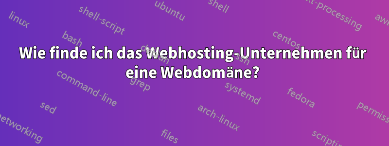 Wie finde ich das Webhosting-Unternehmen für eine Webdomäne?