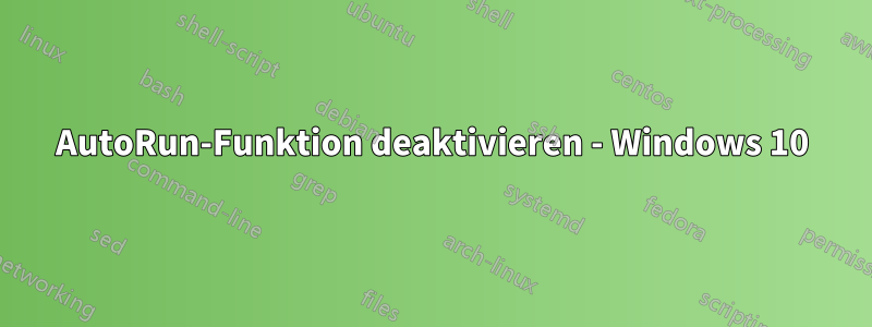 AutoRun-Funktion deaktivieren - Windows 10