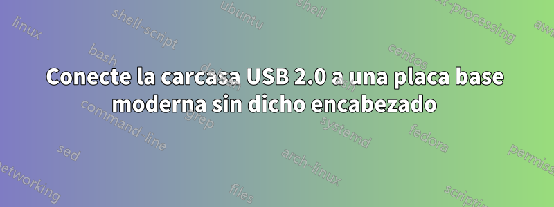 Conecte la carcasa USB 2.0 a una placa base moderna sin dicho encabezado