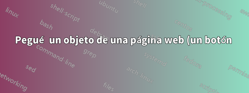Pegué un objeto de una página web (un botón) en una hoja de cálculo de Excel, no puedo eliminarlo