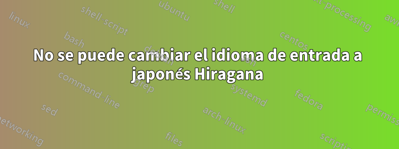 No se puede cambiar el idioma de entrada a japonés Hiragana