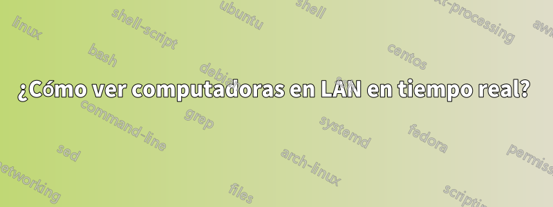 ¿Cómo ver computadoras en LAN en tiempo real?